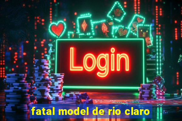 fatal model de rio claro